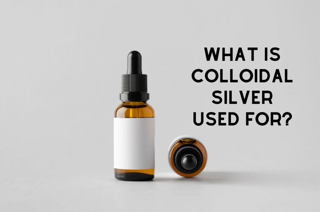 What is Colloidal Silver used For?